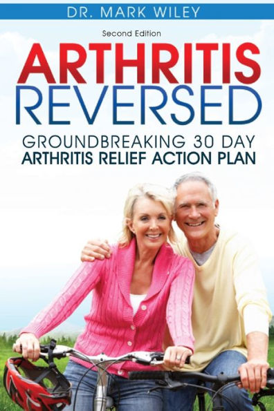 Arthritis Reversed: Groundbreaking 30-Day Arthritis Relief Action Plan