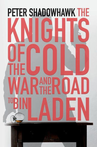 The Knights Of The Cold War And The Road To Bin Laden