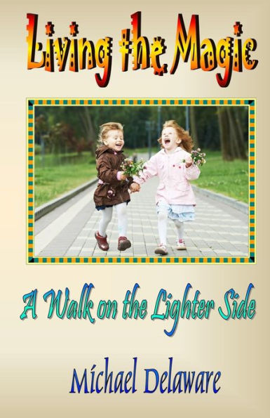 Living The Magic: A Walk On The Lighter Side