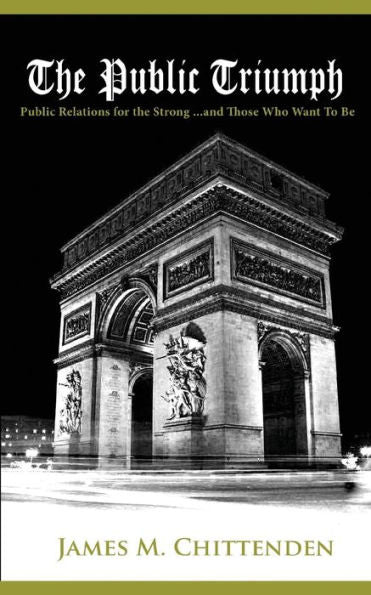 The Public Triumph: Public Relations For The Strong, And Those Who Want To Be