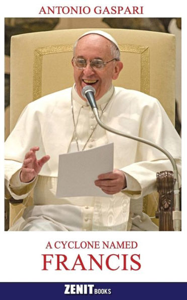 A Cyclone Named Francis: The Pope Who Came From The Ends Of The Earth