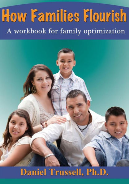 How Families Flourish: A Workbook For Family Optimization