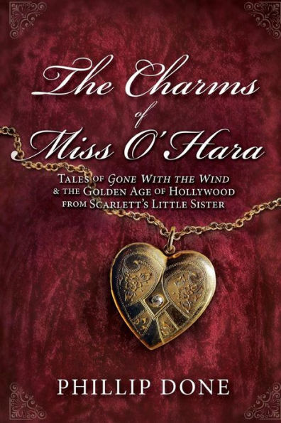 The Charms Of Miss O'Hara: Tales Of Gone With The Wind & The Golden Age Of Hollywood From Scarlett'S Little Sister