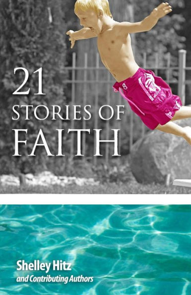 21 Stories Of Faith: Real People, Real Stories, Real Faith (Life Of Faith)