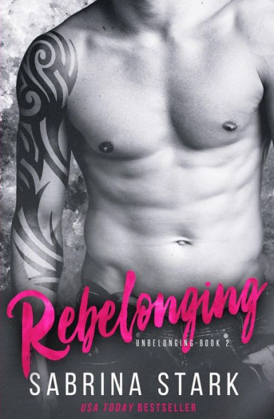 Rebelonging (Unbelonging, Book 2) (New Adult Billionaire Bad Boy Series: Unbelonging)
