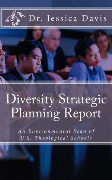 Diversity Strategic Planning Report: An Environmental Scan Of U.S. Theological Schools