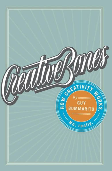 Creative Bones: How Creativity Works. No, Really.