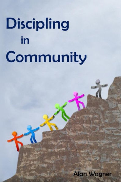 Discipling In Community: Transforming Small Groups Into Discipling Communities