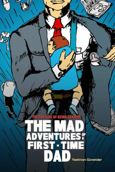The Mad Adventures Of A First-Time Dad