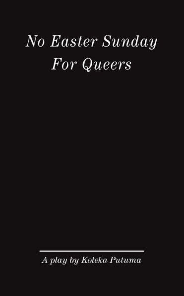 No Easter Sunday For Queers: A Play By Koleka Putuma