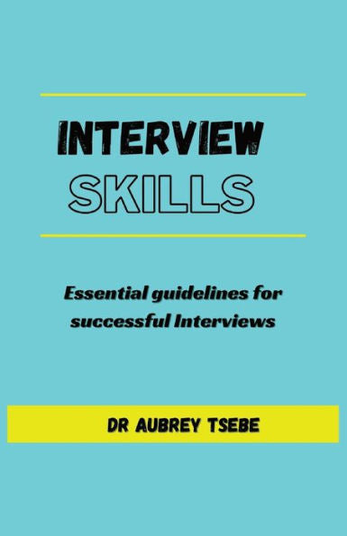 Interview Skills: Essential Guidelines To Successful Interviews