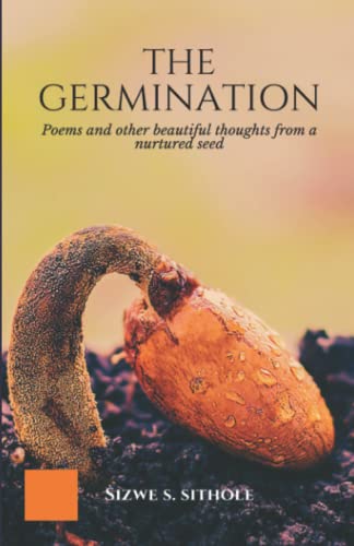 The Germination: Poems And Other Beautiful Thoughts From A Nurtured Seed