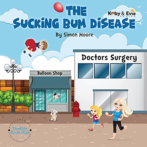 The Sucking Bum Disease: A Fun Family Adventure (Koby & Evie Series)