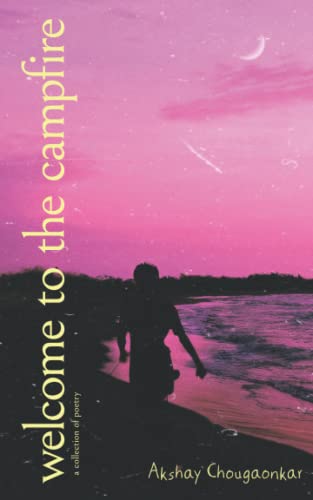 Welcome To The Campfire : Poems For Tranquil Contemplation About Life's Often Overlooked Inspirations