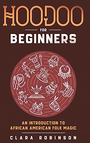 Hoodoo For Beginners: An Introduction To African American Folk Magic