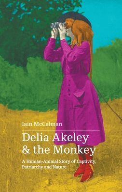 Delia Akeley And The Monkey: A Human-Animal Story Of Captivity, Patriarchy And Nature