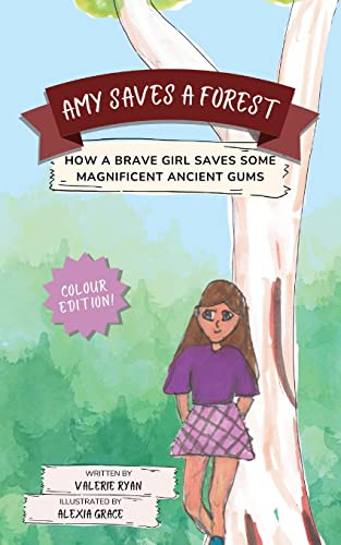 Amy Saves a Forest: How a Brave Girl Saves Some Magnificent Ancient Gums
