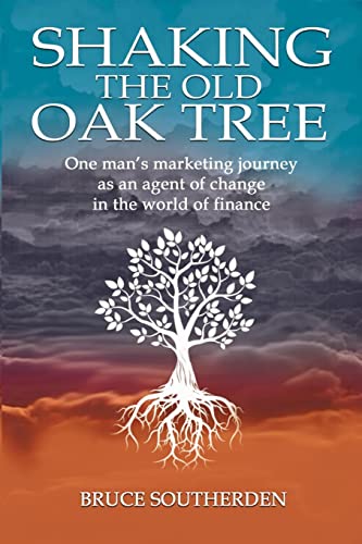 Shaking the Old Oak Tree: One man's journey into the world of finance - An agent of change