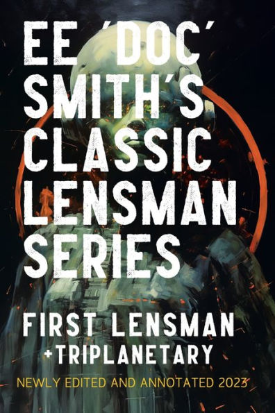 First Lensman: Annotated Edition 2023, Includes A Version Of Triplanetary (The Annotated Lensman)