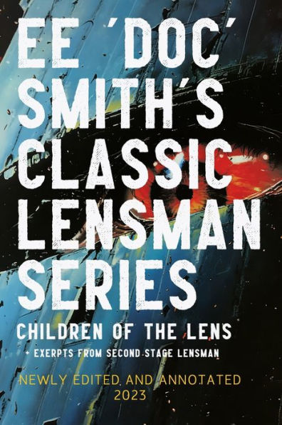 Children Of The Lens: Anotated Edition 2023, Includes Exerpts From Second Stage Lensman (The Annotated Lensman)