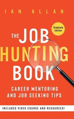 The Job Hunting Book: Career Mentoring And Job Seeking Tips - Graduate Edition