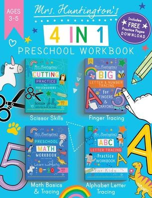 Mrs Huntington'S 4 In 1 Preschool Workbook Ages 3-5: Big All-In-One Early Learning Activity Book Featuring Scissor Skills, Finger Tracing, Math Basics ... (Fun Educational Workbooks For Preschoolers)