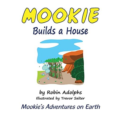 Mookie Builds A House: Mookie's Adventures On Earth