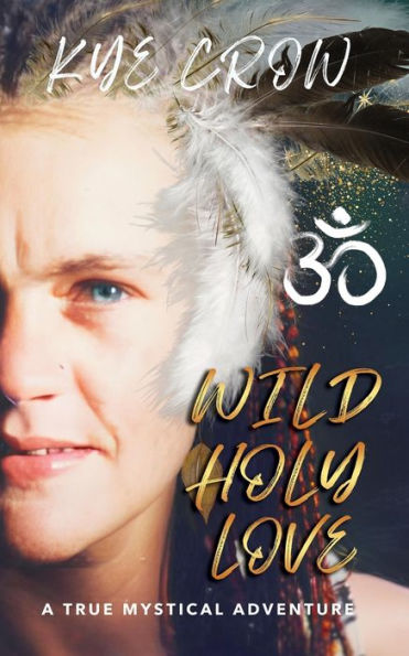 Wild Holy Love: A True Mystical Adventure