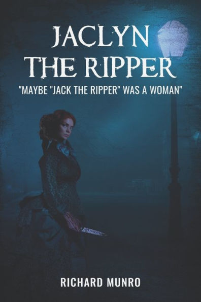 Jaclyn The Ripper: Maybe The Ripper Was A Woman!