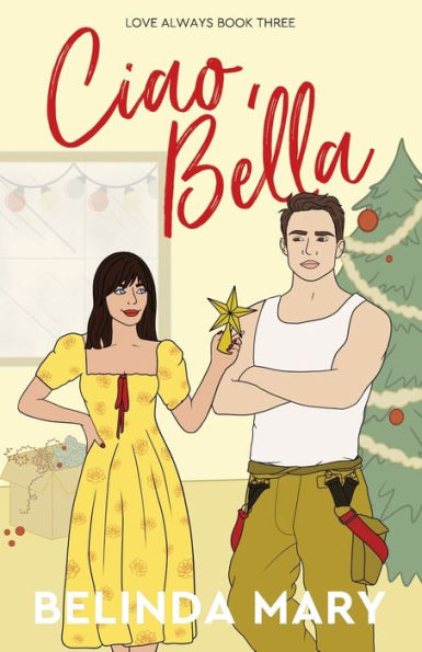 Ciao, Bella: A Sweet & Closed Door Grumpy / Sunshine Romantic Comedy (Love Always)