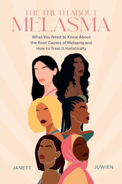 The Truth About Melasma: What You Need To Know About The Root Causes Of Melasma And How To Treat It Holistically