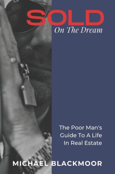 Sold On The Dream: The Poor Man'S Guide To A Life In Real Estate