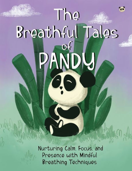 The Breathful Tales Of Pandy: Nurturing Calm, Focus And Presence With Mindful Breathing Techniques