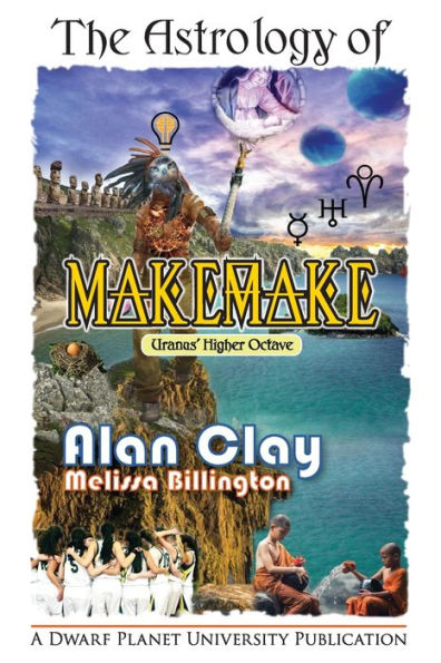 The Astrology Of Makemake: Uranus' Higher Octave (The Astrology Of The Dwarf Planets)