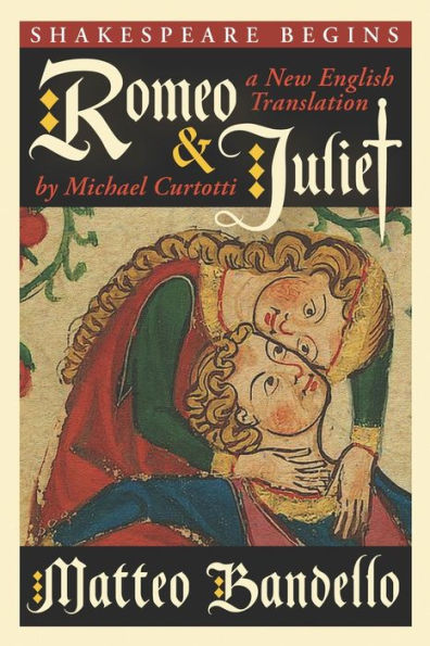 Romeo And Juliet: A New English Translation By Michael Curtotti (Shakespeare Begins)
