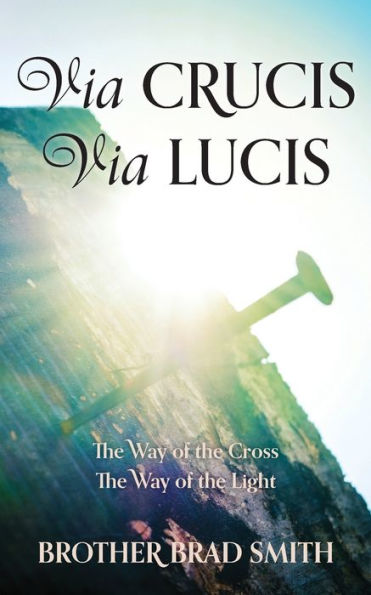 Via Crucis Via Lucis: The Way Of The Cross The Way Of The Light