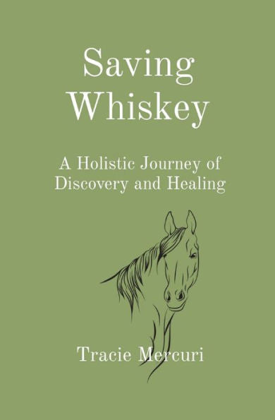 Saving Whiskey: A Holistic Journey Of Discovery And Healing (The Mercuri Method)