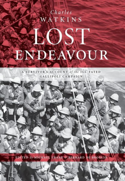 Lost Endeavour: A Survivor'S Account Of The Ill-Fated Gallipoli Campaign