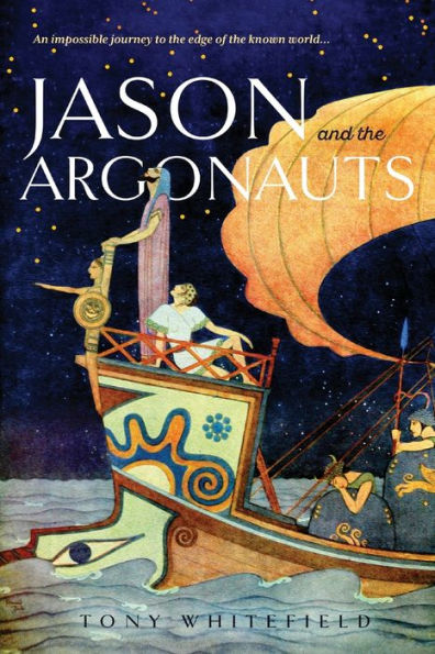 Jason And The Argonauts: An Impossible Journey To The Edge Of The Known World