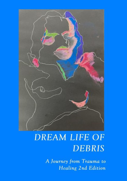 Dream Life Of Debris: A Journey Of Trauma And Healing