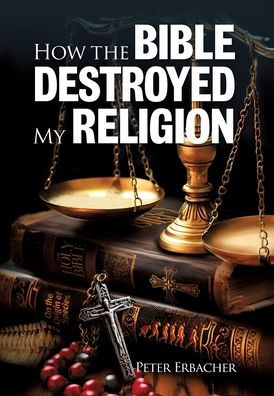How The Bible Destroyed My Religion