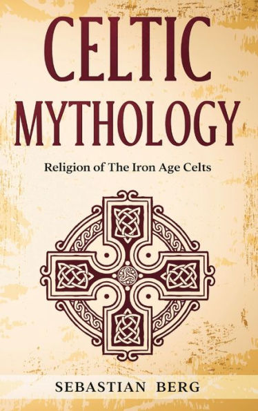 Celtic Mythology: Religion Of The Iron Age Celts