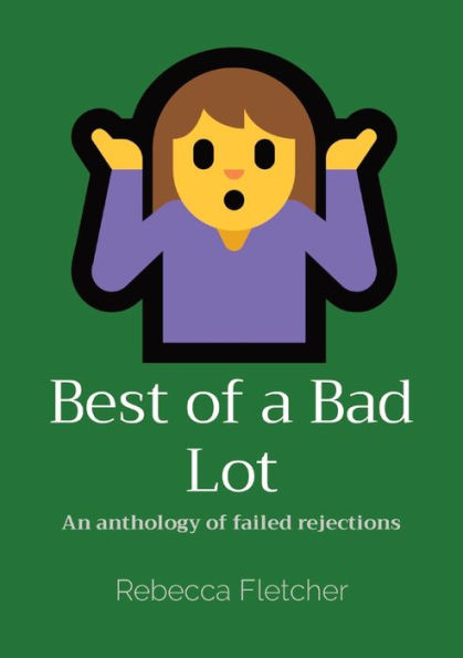 Best Of A Bad Lot: An Anthology Of Failed Rejections