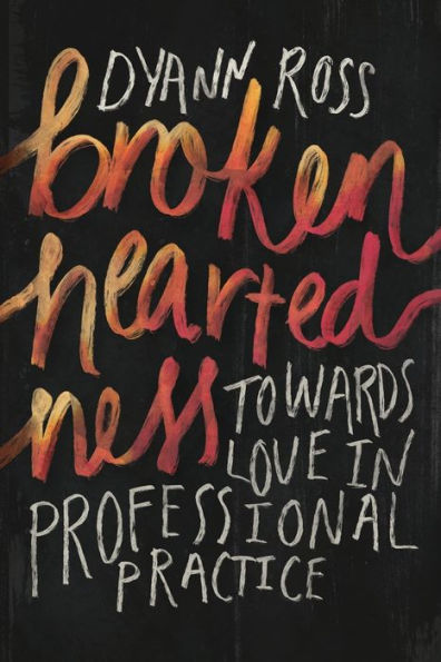 Broken-Heartedness: Towards Love In Professional Practice