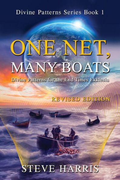 One Net, Many Boats - Revised Edition: Divine Patterns For The End Times Ekklesia