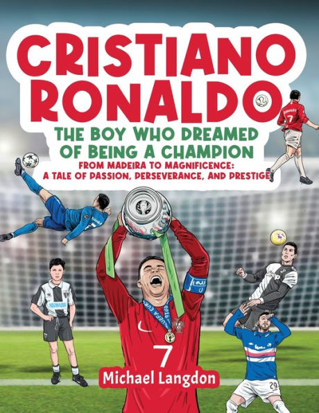 Cristiano Ronaldo - The Boy Who Dreamed Of Being A Champion