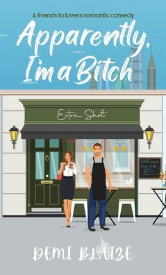 Apparently, I'M A Bitch: A Spicy Friends To Lovers Romantic Comedy (The Double Shot Duet)