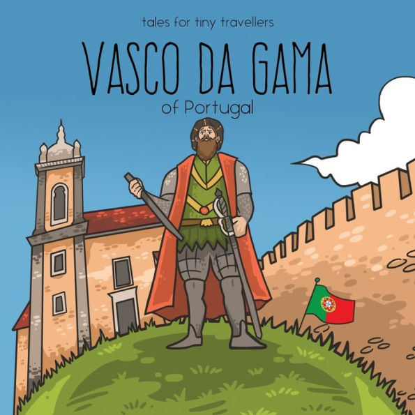 Vasco Da Gama Of Portugal: A Tale For Tiny Travellers (Tales For Tiny Travellers)