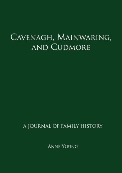 Cavenagh, Mainwaring, And Cudmore: A Journal Of Family History