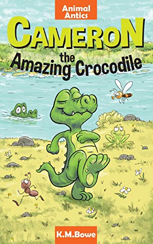 Cameron The Amazing Crocodile: An Early Reader Animal Adventure Book (Animal Antics)